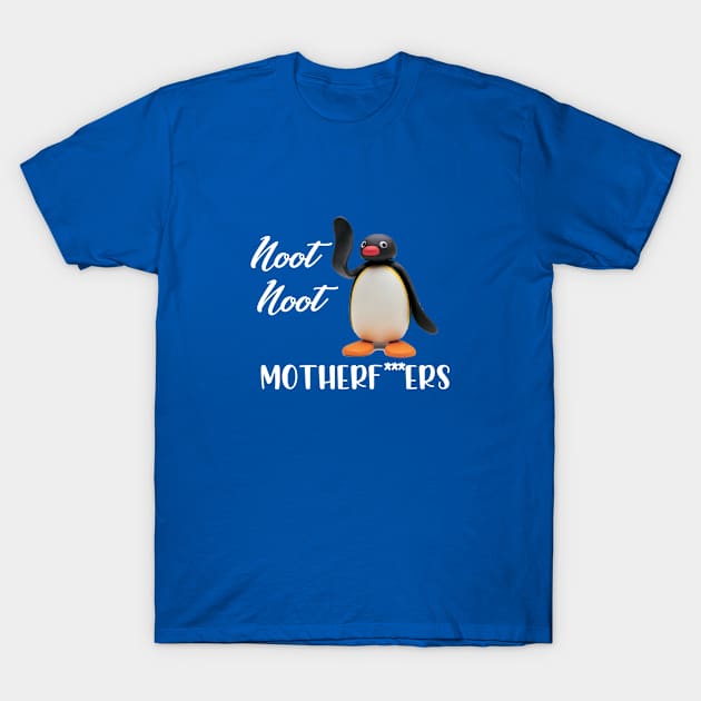 Pingu Noot Noot, Noot Noot Motherf T-Shirt by GoodWills